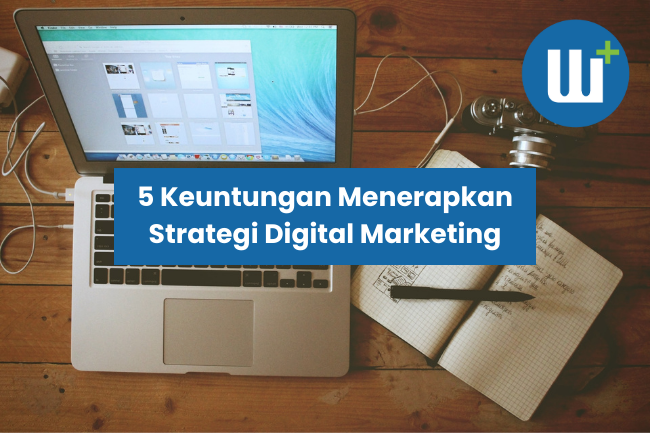 5 Keuntungan Menerapkan Strategi Digital Marketing